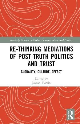 Re-thinking Mediations of Post-truth Politics and Trust: Globality, Culture, Affect book