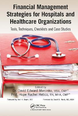 Financial Management Strategies for Hospitals and Healthcare Organizations: Tools, Techniques, Checklists and Case Studies by David Edward Marcinko