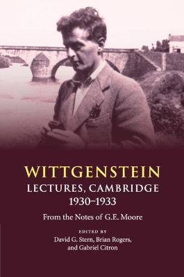 Wittgenstein: Lectures, Cambridge 1930–1933: From the Notes of G. E. Moore by David G. Stern