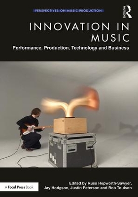 Innovation in Music: Performance, Production, Technology, and Business by Russ Hepworth-Sawyer