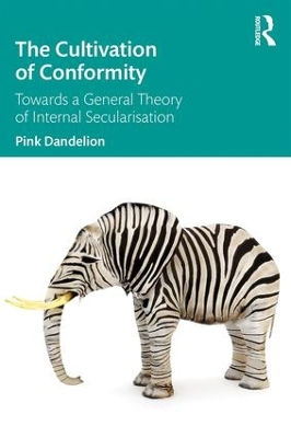 The Cultivation of Conformity: Towards a General Theory of Internal Secularisation book