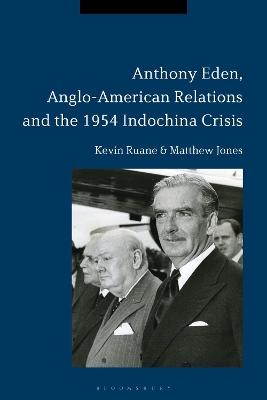 Anthony Eden, Anglo-American Relations and the 1954 Indochina Crisis by Kevin Ruane