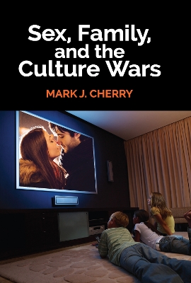 Sex, Family, and the Culture Wars by Mark J. Cherry