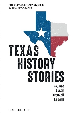 Texas History Stories; Houston, Austin, Crockett, La Salle: For Supplementary Reading in Primary Grades book