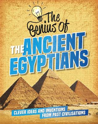 The Genius of: The Ancient Egyptians: Clever Ideas and Inventions from Past Civilisations by Sonya Newland