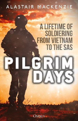 Pilgrim Days: A Lifetime of Soldiering from Vietnam to the SAS book