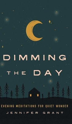 Dimming the Day: Evening Meditations for Quiet Wonder book