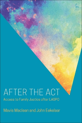 After the Act: Access to Family Justice after LASPO by Mavis Maclean