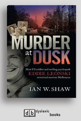 Murder At Dusk: How US soldier and smiling psychopath Eddie Leonski terrorised wartime Melbourne book