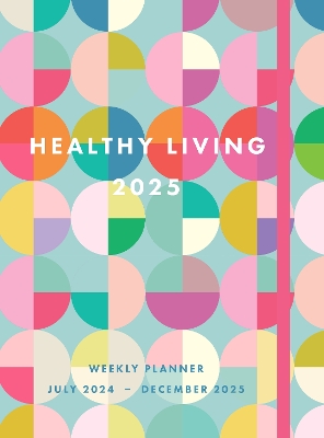 Healthy Living 2025 Weekly Planner: July 2024 - December 2025 book