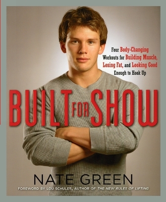 Built for Show: Four Body-Changing Workouts for Building Muscle, Losing Fat, andLooking Good Eno ugh to Hook Up book