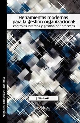 Herramientas Modernas Para La Gestion Organizacional: Controles Internos y Gestion Por Procesos book