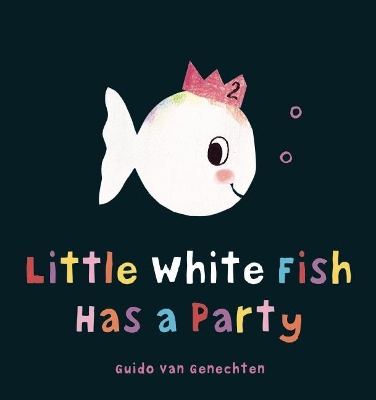 Little White Fish Has a Party by Guido Van Genechten