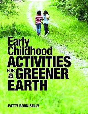 Early Childhood Activities for a Greener Earth by Patty Born Selly