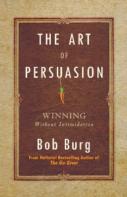 The Art of Persuasion: Winning Without Intimidation book