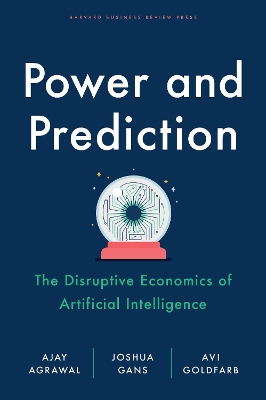 Power and Prediction: The Disruptive Economics of Artificial Intelligence book