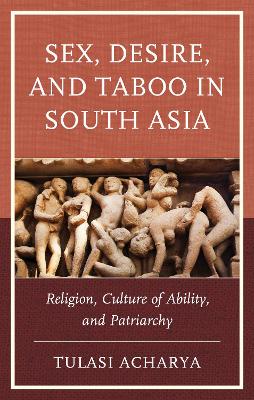 Sex, Desire, and Taboo in South Asia: Religion, Culture of Ability, and Patriarchy book