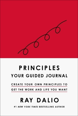 Principles: Your Guided Journal (Create Your Own Principles to Get the Work and Life You Want) by Ray Dalio