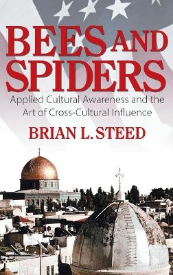 Bees and Spiders: Applied Cultural Awareness and the Art of Cross-Cultural Influence book