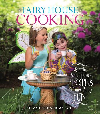 Fairy House Cooking: Simple Scrumptious Recipes & Fairy Party Fun! book