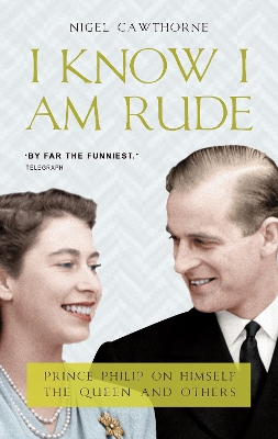 I Know I Am Rude: Prince Philip on Himself, the Queen and Others book