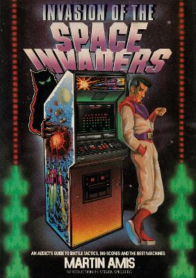 Invasion of the Space Invaders: An Addict's Guide to Battle Tactics, Big Scores and the Best Machines book