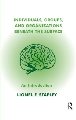 Individuals, Groups and Organizations Beneath the Surface by Lionel F. Stapley