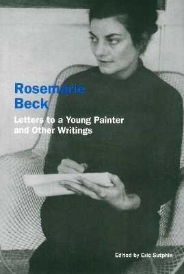 Rosemarie Beck: Letters to a Young Painter and Other Writings book