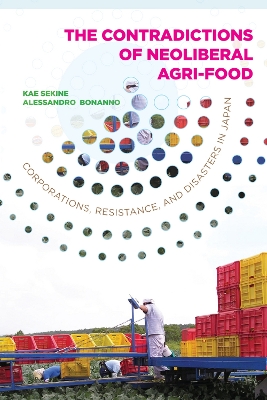Contradictions of Neoliberal Agri-Food: Corporations, Resistance, and Disasters in Japan book