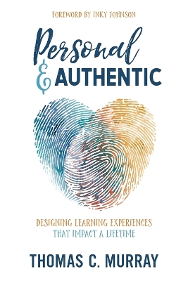 Personal & Authentic: Designing Learning Experiences That Impact a Lifetime book