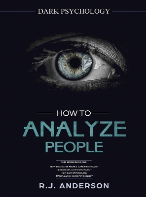 How to Analyze People: Dark Psychology Series 4 Manuscripts - How to Analyze People, Persuasion, NLP, and Manipulation book