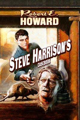 Steve Harrison's Casebook by Robert E Howard