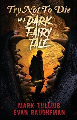 Try Not to Die: In a Dark Fairy Tale: An Interactive Adventure book