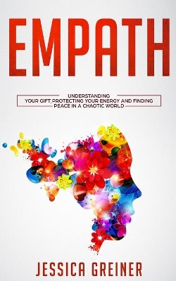 Empath: Understanding Your Gift, Protecting your Energy and Finding Peace in a Chaotic World book