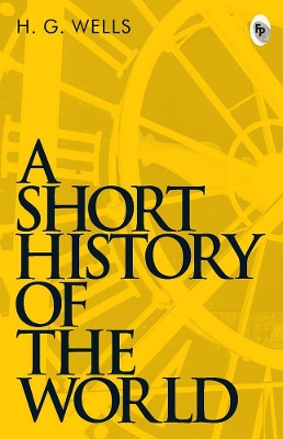 A A Short History of the World by H. G. Wells