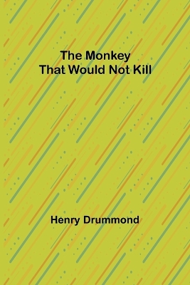 The Monkey That Would Not Kill by Henry Drummond