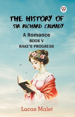 The History Of Sir Richard Calmady A Romance Book V Rake'S Progress book