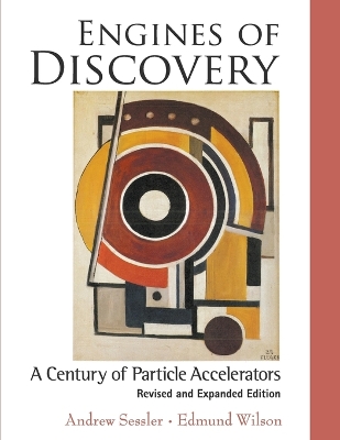 Engines Of Discovery: A Century Of Particle Accelerators (Revised And Expanded Edition) by Andrew Sessler