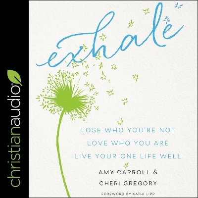 Exhale: Lose Who You're Not, Love Who You Are, Live Your One Life Well book