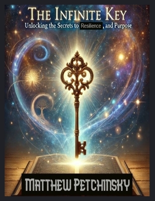 The Infinite Key: Unlocking the Secrets to Prosperity, Resilience, and Purpose book