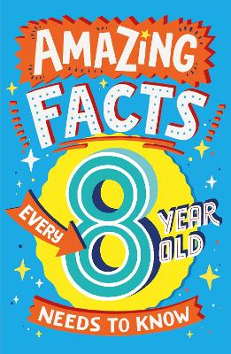 Amazing Facts Every 8 Year Old Needs to Know (Amazing Facts Every Kid Needs to Know) book