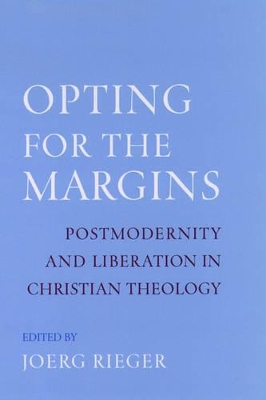 Opting for the Margins: Postmodernity and Liberation in Christian Theology book