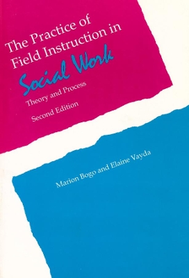 The The Practice of Field Instruction in Social Work: Theory and Process by Marion Bogo