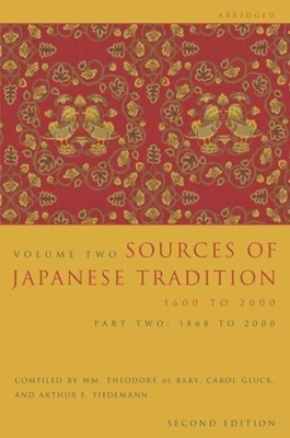 Sources of Japanese Tradition, Abridged: 1600 to 2000; Part 2: 1868 to 2000 by Wm. Theodore De Bary