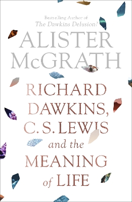 Richard Dawkins, C. S. Lewis and the Meaning of Life book