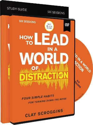 How to Lead in a World of Distraction Study Guide with DVD: Maximizing Your Influence by Turning Down the Noise book