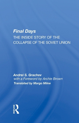 Final Days: The Inside Story Of The Collapse Of The Soviet Union by Andrei S. Grachev