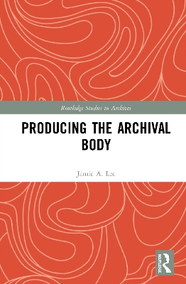 Producing the Archival Body by Jamie A. Lee