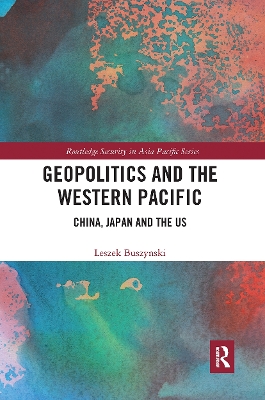 Geopolitics and the Western Pacific: China, Japan and the US by Leszek Buszynski
