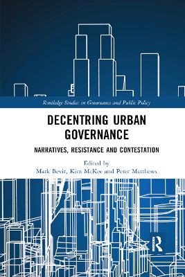 Decentring Urban Governance: Narratives, Resistance and Contestation by Mark Bevir